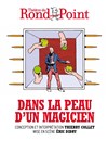 Dans la peau d'un magicien - Théâtre du Rond Point - Salle Jean Tardieu