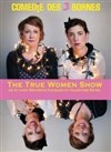 The True Women Show - Comédie des 3 Bornes