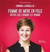 Emma Loiselle dans Femme de mère en fille depuis que l'homme est homme - Café Théatre Drôle de Scène