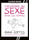 L'histoire du sexe pour les femmes - A La Folie Théâtre - Petite Salle