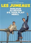 Les Jumeaux dans Bonjour, Au revoir, s'il vous plait, merci - Comédie Le Mans