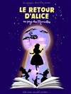 Le retour d'Alice au pays des Merveilles - Théâtre Comédie de Lille 
