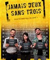 Jamais deux sans trois - Contrepoint Café-Théâtre