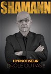 Shamann dans Hypnotiseur, drôle ou pas ! - La Coupole