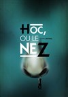 HOC, ou Le Nez - Théâtre de La Jonquière