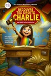 Découvre tes droits Charlie - Théâtre des Grands Enfants 
