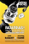 Fatatras ! Inventaire de Jacques Prévert - Le Théâtre de Poche Montparnasse - Le Petit Poche
