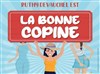 La bonne copine - La Boite à rire Vendée