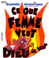 Ce que femme veut Dieu le veut - La Boite à Rire