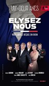 Elysez-nous ! Vous serez déçus en bien - Théâtre des 2 Anes
