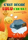 C'est décidé Lulu s'en va ! - La comédie de Marseille (anciennement Le Quai du Rire)