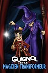 Guignol et le magicien transformeur - Comédie Triomphe