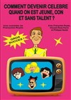 Comment devenir célèbre quand on est jeune, con et sans talent - La Boite à Rire