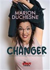 Marion Duchesne dans Changer - Théâtre Le Bout