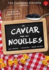 Du caviar dans les nouilles - Les Coulisses d'Amélie
