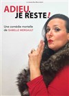 Adieu, je reste ! - Théâtre de la Libé