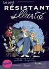 Le petit résistant illustré - Théâtre des Corps Saints