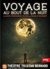 Voyage au bout de la nuit - Théâtre Tristan Bernard