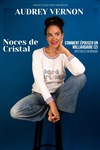 Audrey Vernon dans Noces de Cristal - La Compagnie du Café-Théâtre - Grande Salle