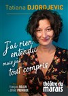 Tatiana Djordjevic dans J'ai rien entendu mais j'ai tout compris - Théâtre du Marais