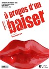 A propos d'un baiser - Théâtre de la Salle des Fêtes de Nanterre