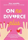 On ne divorce plus - Café Théatre Drôle de Scène