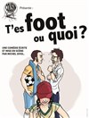 T'es Foot ou Quoi ? - Le Malicia