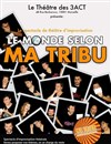 Le Monde Selon Ma Tribu - Théâtre des 3 Acts