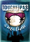 Touche pas à ma lune - Café Théâtre le Flibustier