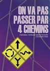 On va pas passer par 4 chemins - Théâtre Clavel