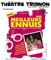 Mes meilleurs ennuis - Le Trianon