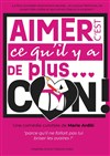 Aimer c'est qu'il y a de plus... con ! - La Comédie du Havre