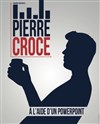 Pierre Croce dans À l'aide d'un powerpoint - Théâtre de Dix Heures