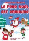Le Père Noël est enrhumé - Café théâtre de la Fontaine d'Argent