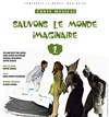 Sauvons le Monde Imaginaire 1 & 2 - Théâtre de l'Eau Vive