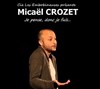 Micaël Crozet dans Je pense donc je fuis... - La petite Scène