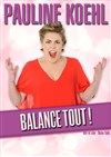 Pauline Koehl dans Pauline Koehl balance tout ! - Théâtre Montmartre Galabru