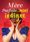 Mère parfaite...ment indigne ! - La Comédie de Metz