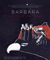 Barbara, du bout des lèvres, du bout des doigts - Théâtre de Nesle - grande salle 