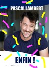 Pascal Lambert dans Enfin ! - Les Planches