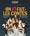 On Refait les Contes - Théâtre le Nombril du monde