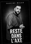 Affiche de Yassine Malek dans Reste dans l'axe
