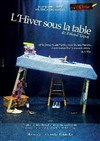 L'Hiver sous la table - Théâtre Pixel