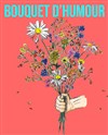 Bouquet d'humour - Théâtre de l'Eau Vive