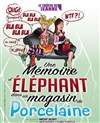 Une mémoire d'éléphant (dans un magasin de porcelaine) - Le Théâtre de Jeanne
