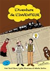 L'aventure de l'inventeur - Café Théâtre le Flibustier