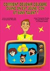 Comment devenir célèbre quand on est jeune con et sans talent - La Boite à Rire