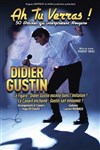 Didier Gustin dans Ah, tu verras ! - Théâtre Monsabré