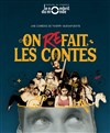 On Refait les Contes - Théâtre le Nombril du monde