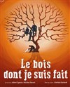 Le bois dont je suis fait - La Coupole